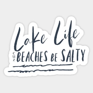 Lake Life cuz Beaches be salty Sticker